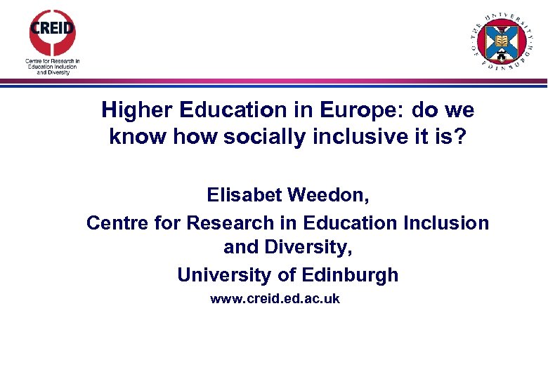 Higher Education in Europe: do we know how socially inclusive it is? Elisabet Weedon,