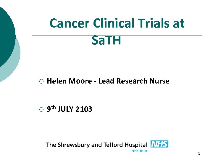 Cancer Clinical Trials at Sa. TH ¡ Helen Moore - Lead Research Nurse ¡