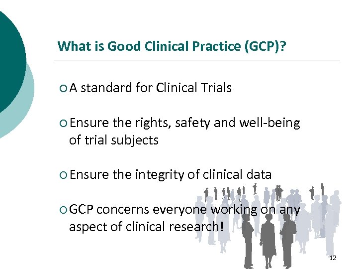 What is Good Clinical Practice (GCP)? ¡A standard for Clinical Trials ¡ Ensure the