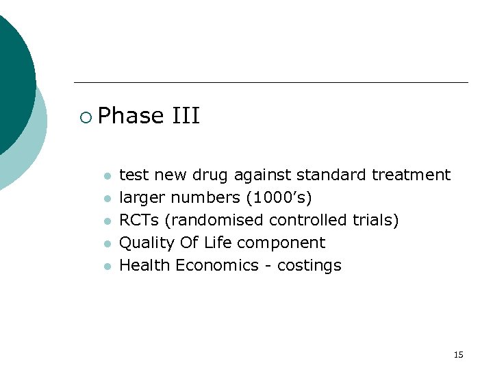 ¡ Phase l l l III test new drug against standard treatment larger numbers