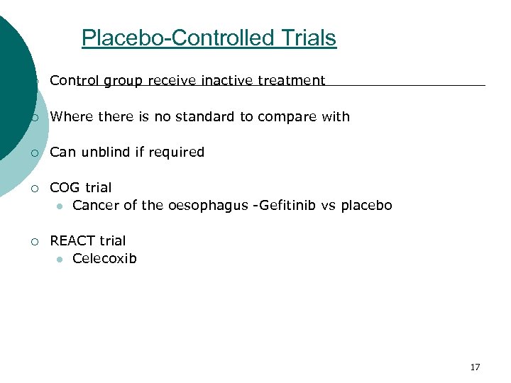 Placebo-Controlled Trials ¡ Control group receive inactive treatment ¡ Where there is no standard