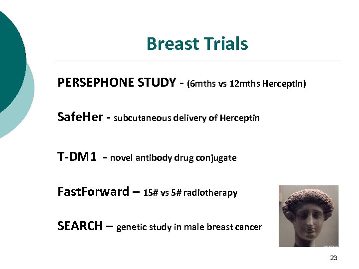 Breast Trials PERSEPHONE STUDY - (6 mths vs 12 mths Herceptin) Safe. Her -
