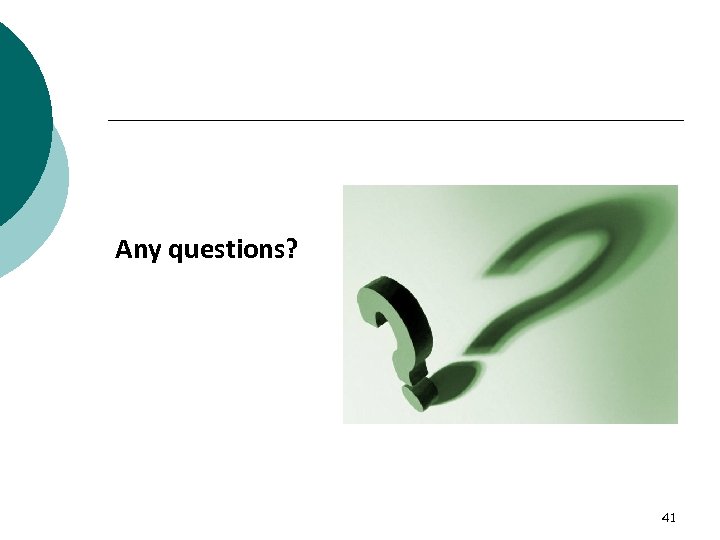 Any questions? 41 