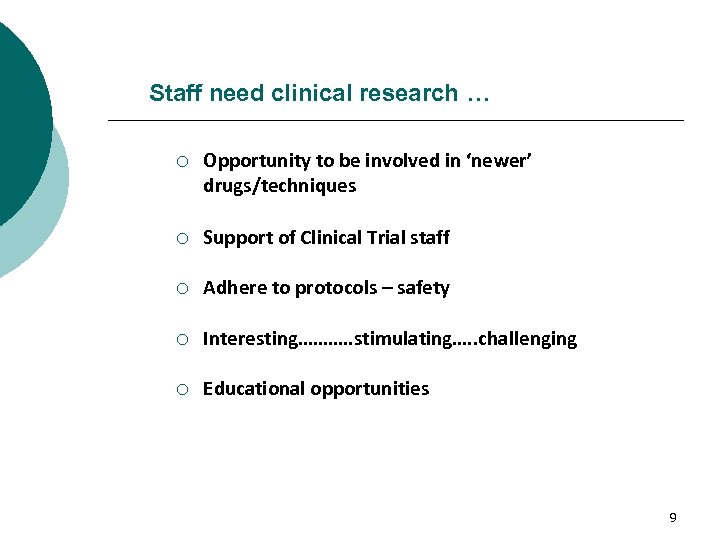 Staff need clinical research … ¡ Opportunity to be involved in ‘newer’ drugs/techniques ¡