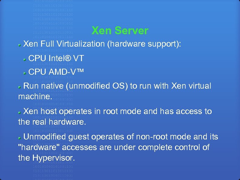Xen Server Xen Full Virtualization (hardware support): CPU Intel® VT CPU AMD-V™ Run native