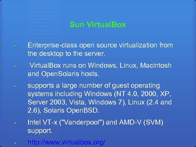 Sun Virtual. Box Enterprise-class open source virtualization from the desktop to the server. Virtual.