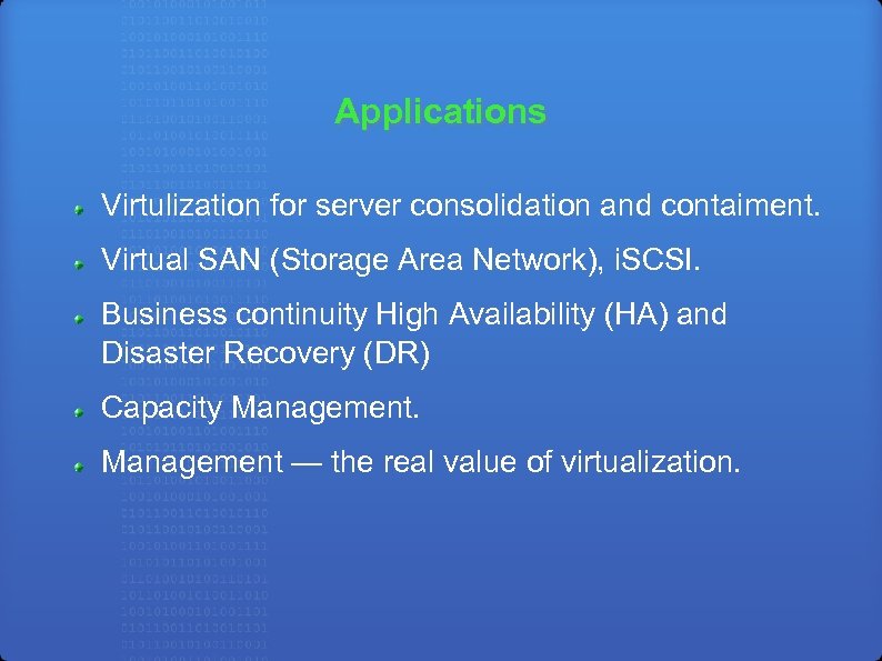 Applications Virtulization for server consolidation and contaiment. Virtual SAN (Storage Area Network), i. SCSI.