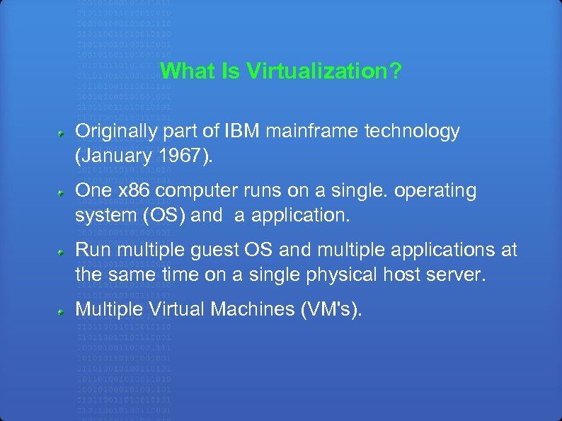 What Is Virtualization? Originally part of IBM mainframe technology (January 1967). One x 86
