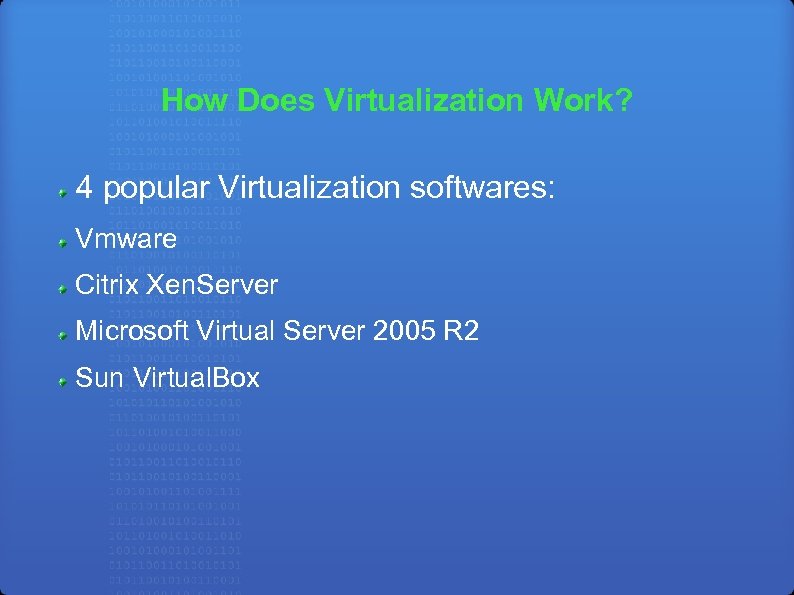 How Does Virtualization Work? 4 popular Virtualization softwares: Vmware Citrix Xen. Server Microsoft Virtual