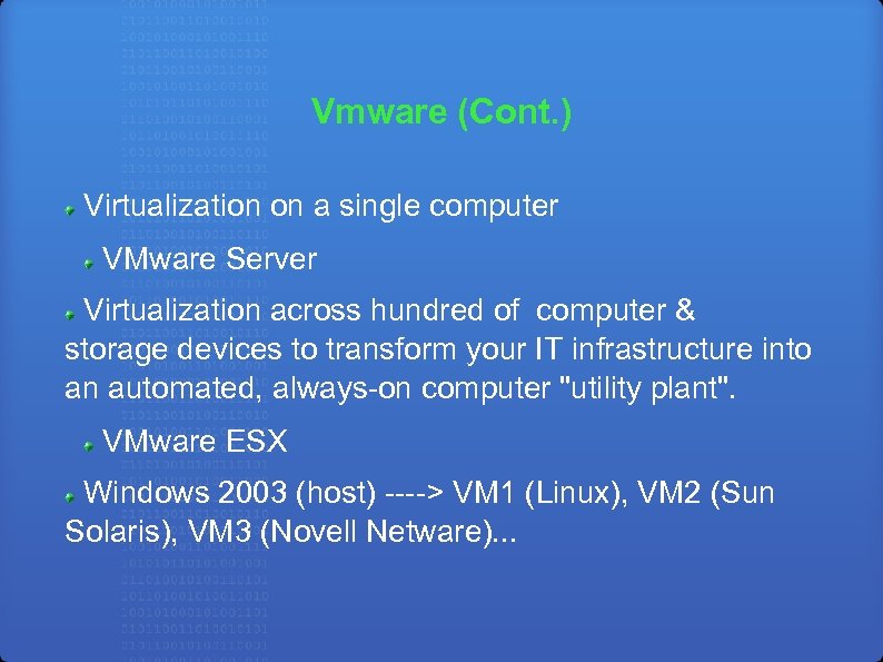 Vmware (Cont. ) Virtualization on a single computer VMware Server Virtualization across hundred of
