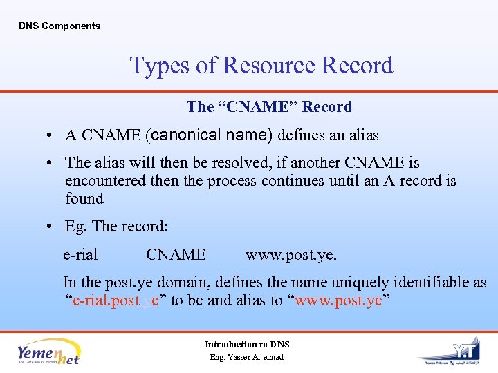 DNS Components Types of Resource Record The “CNAME” Record • A CNAME (canonical name)