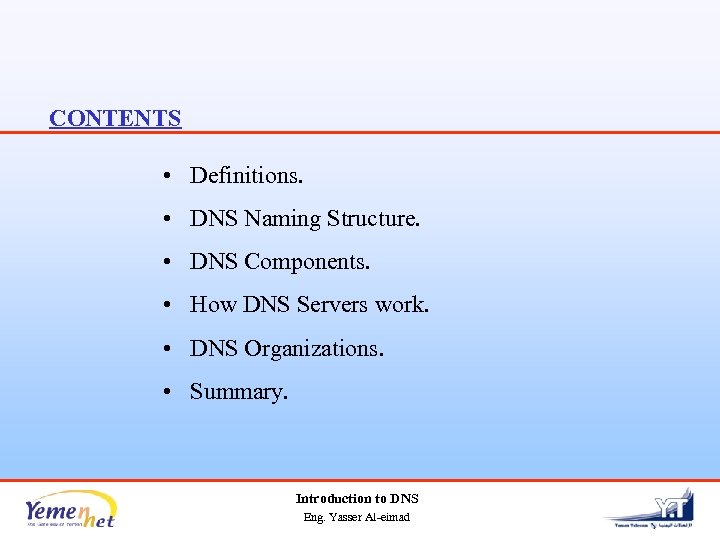 CONTENTS • Definitions. • DNS Naming Structure. • DNS Components. • How DNS Servers