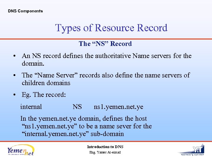 DNS Components Types of Resource Record The “NS” Record • An NS record defines