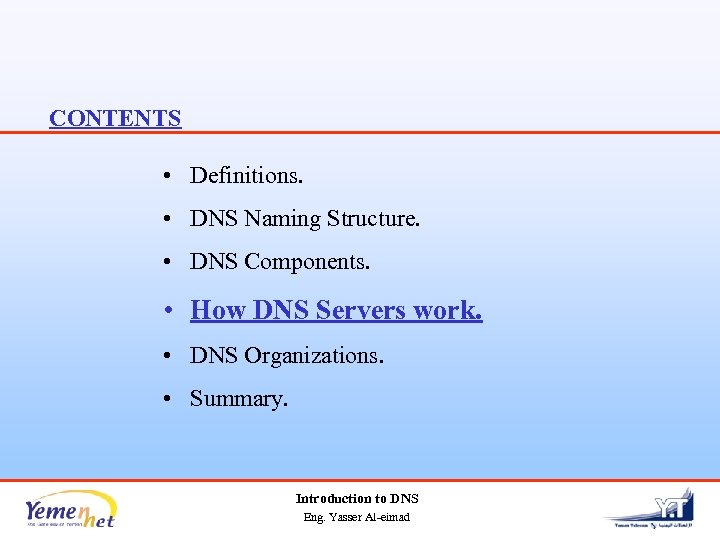 CONTENTS • Definitions. • DNS Naming Structure. • DNS Components. • How DNS Servers