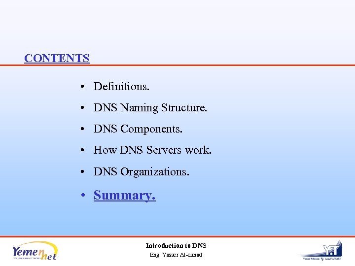 CONTENTS • Definitions. • DNS Naming Structure. • DNS Components. • How DNS Servers