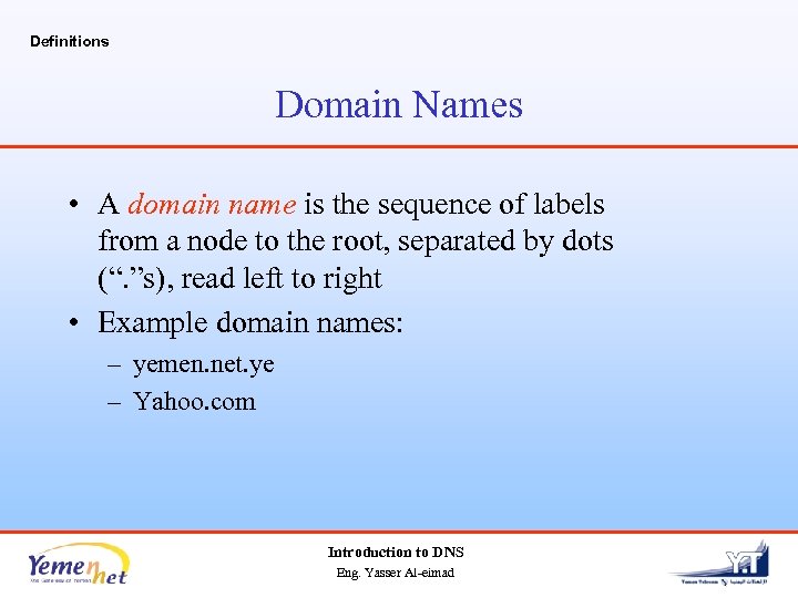 Definitions Domain Names • A domain name is the sequence of labels from a