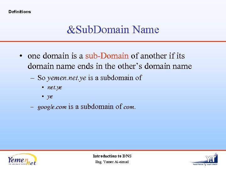 Definitions &Sub. Domain Name • one domain is a sub-Domain of another if its