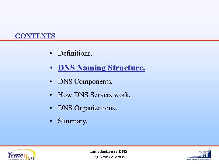 CONTENTS • Definitions. • DNS Naming Structure. • DNS Components. • How DNS Servers