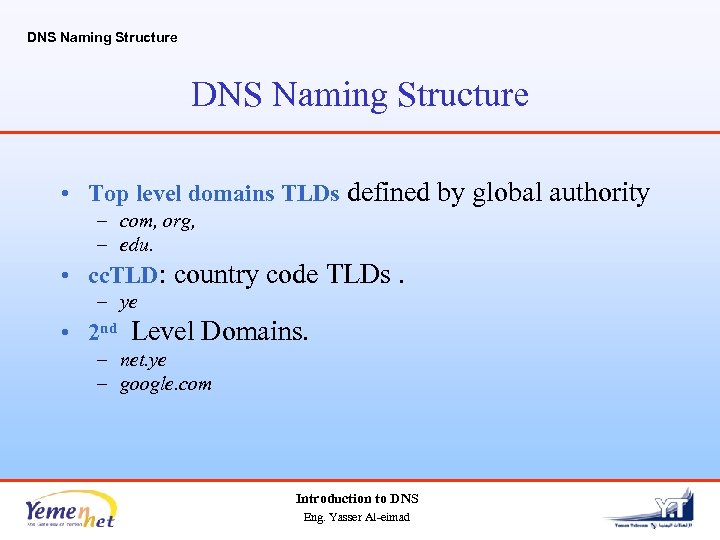 DNS Naming Structure • Top level domains TLDs defined by global authority – com,