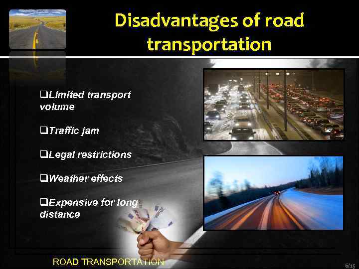 Disadvantages of road transportation q. Limited transport volume q. Traffic jam q. Legal restrictions