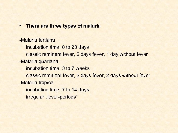  • There are three types of malaria -Malaria tertiana incubation time: 8 to