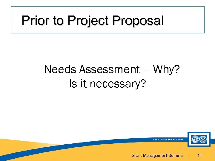 Prior to Project Proposal Needs Assessment – Why? Is it necessary? Grant Management Seminar