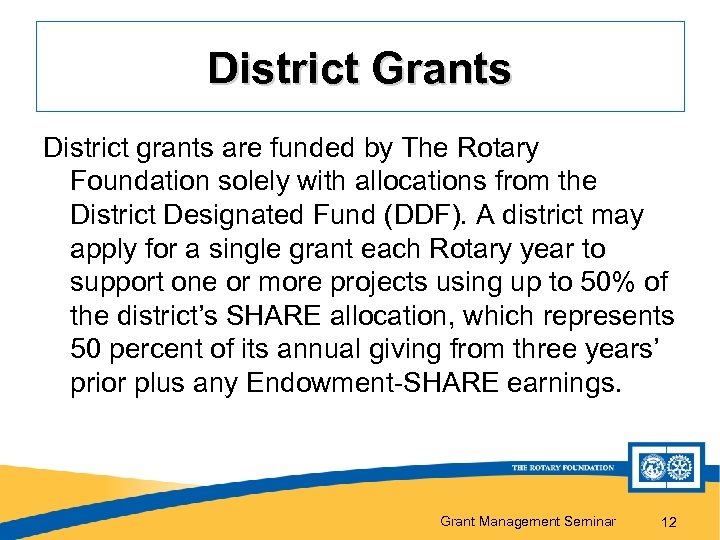 District Grants District grants are funded by The Rotary Foundation solely with allocations from