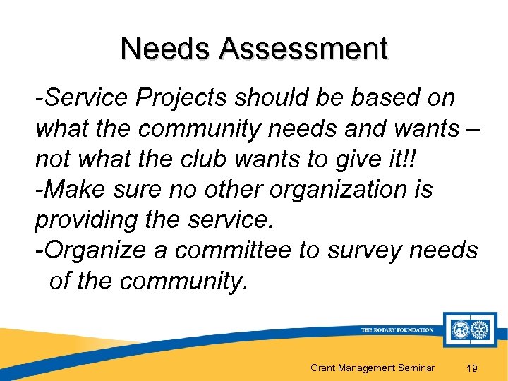 Needs Assessment -Service Projects should be based on what the community needs and wants