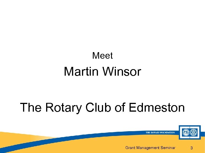 Meet Martin Winsor The Rotary Club of Edmeston Grant Management Seminar 3 