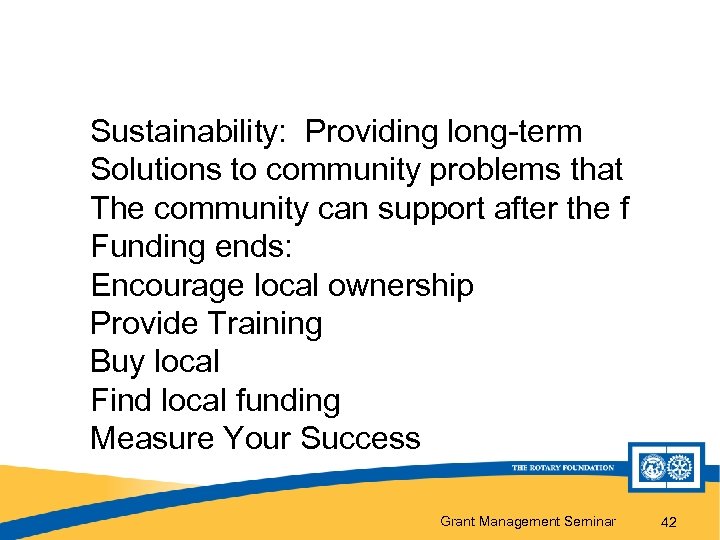Sustainability: Providing long-term Solutions to community problems that The community can support after the