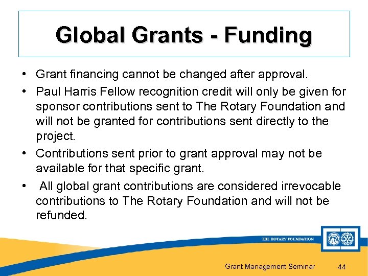 Global Grants - Funding • Grant financing cannot be changed after approval. • Paul