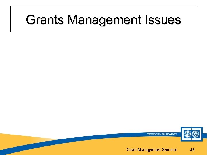 Grants Management Issues Grant Management Seminar 46 