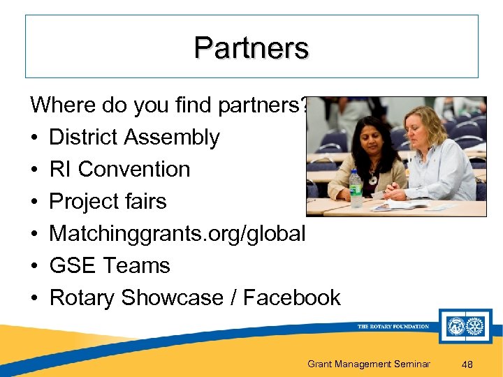 Partners Where do you find partners? • District Assembly • RI Convention • Project