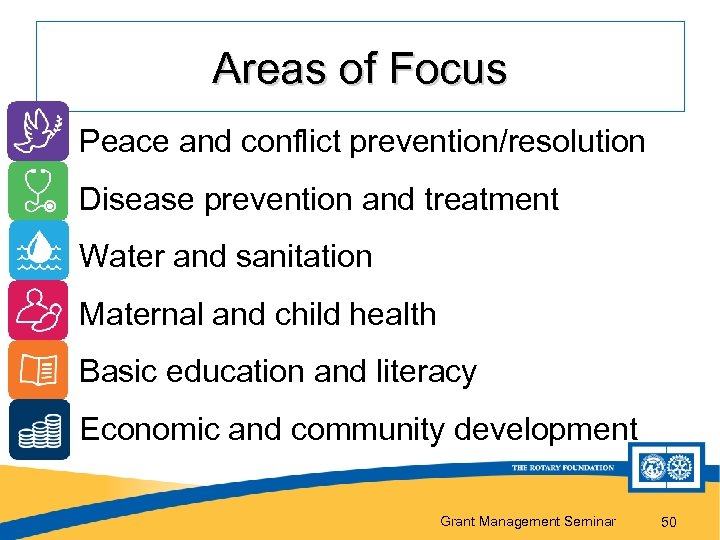 Areas of Focus Peace and conflict prevention/resolution Disease prevention and treatment Water and sanitation