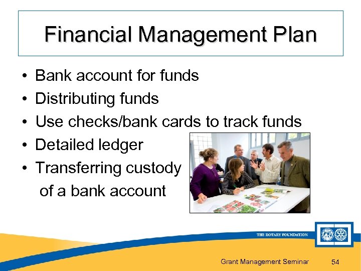 Financial Management Plan • Bank account for funds • Distributing funds • Use checks/bank