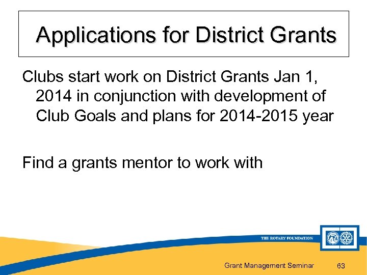  Applications for District Grants Clubs start work on District Grants Jan 1, 2014