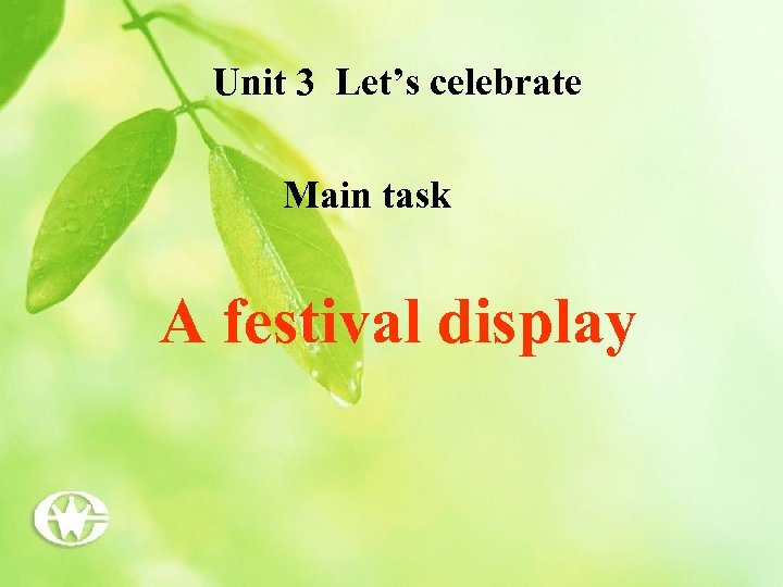 Unit 3 Let’s celebrate Main task A festival display 