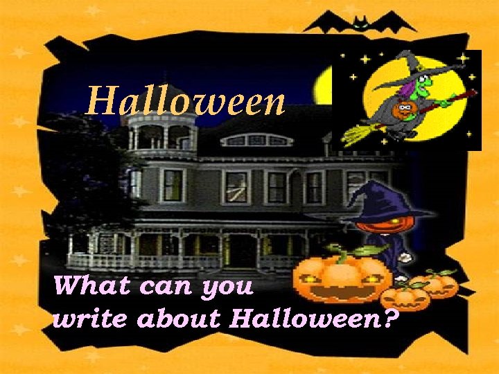 Halloween What can you write about Halloween? 