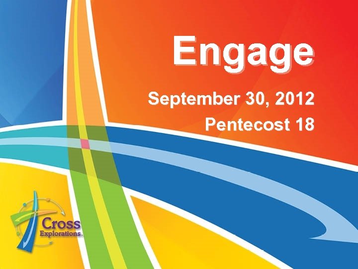 Engage September 30, 2012 Pentecost 18 