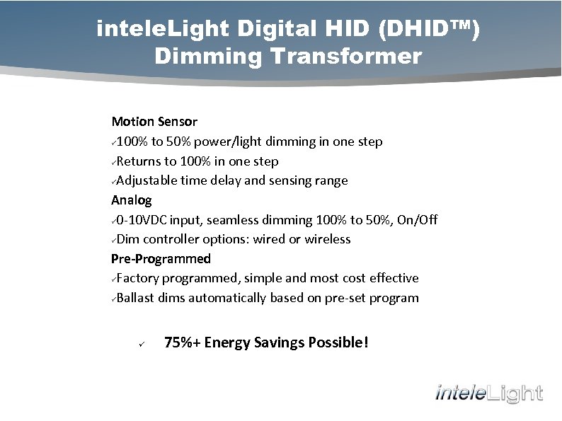 intele. Light Digital HID (DHID™) Dimming Transformer Motion Sensor ü 100% to 50% power/light