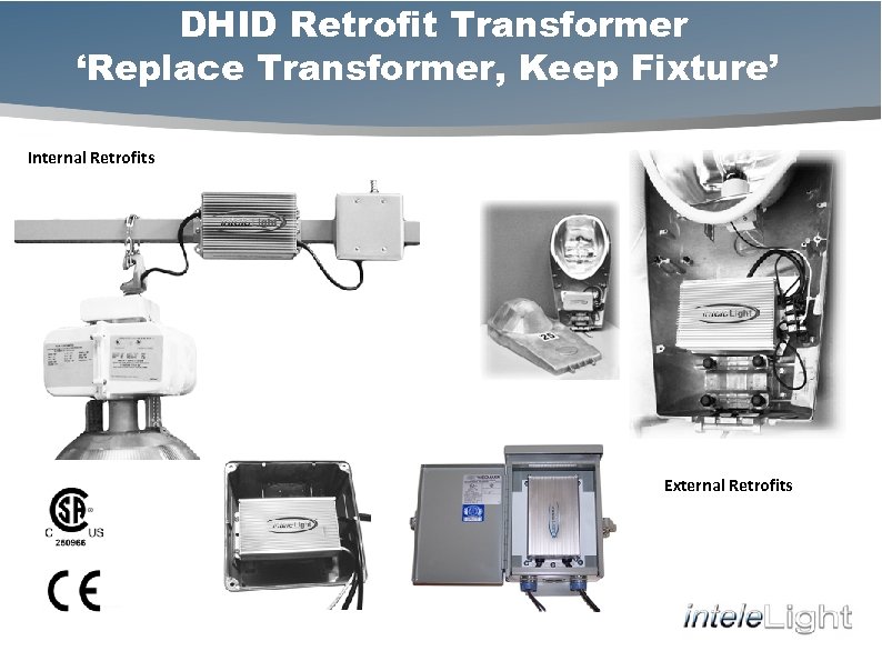 DHID Retrofit Transformer ‘Replace Transformer, Keep Fixture’ Internal Retrofits External Retrofits 