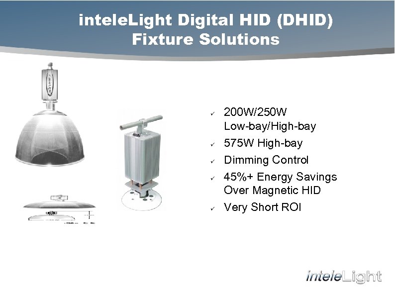 intele. Light Digital HID (DHID) Fixture Solutions ü ü ü 200 W/250 W Low-bay/High-bay