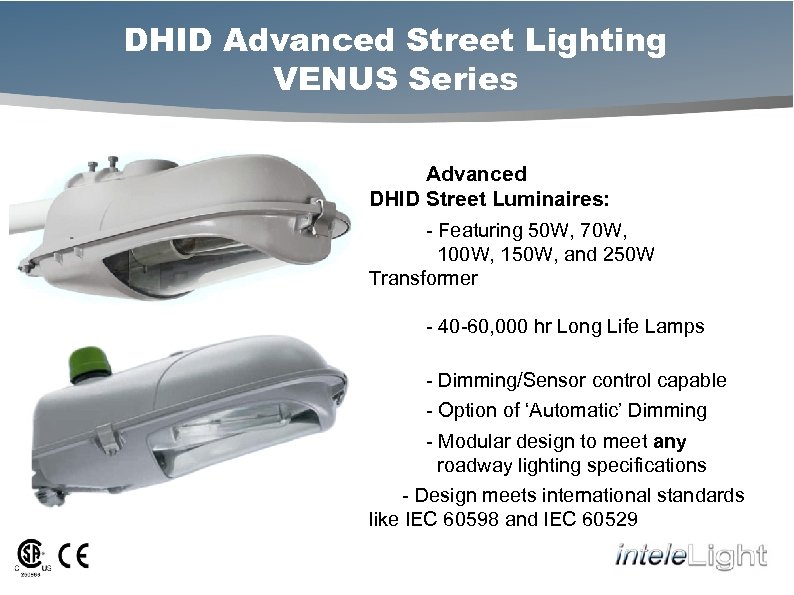 DHID Advanced Street Lighting VENUS Series Advanced DHID Street Luminaires: - Featuring 50 W,