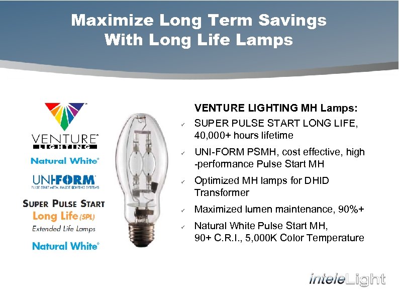 Maximize Long Term Savings With Long Life Lamps ü ü ü VENTURE LIGHTING MH