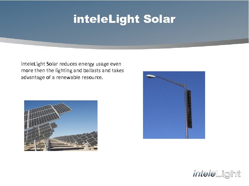 intele. Light Solar reduces energy usage even more then the lighting and ballasts and
