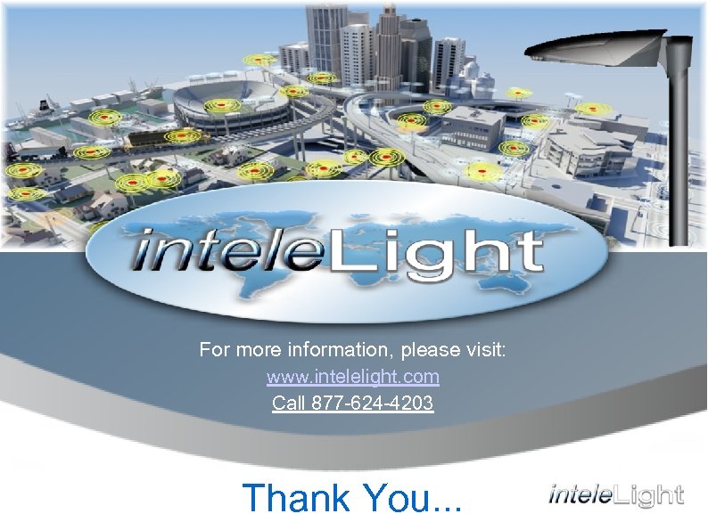 For more information, please visit: www. intelelight. com Call 877 -624 -4203 Thank You.