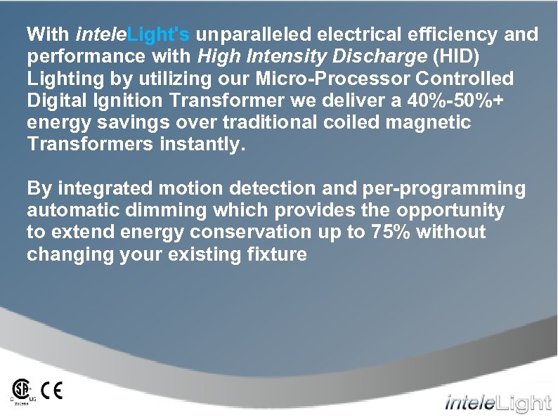 With intele. Light's unparalleled electrical efficiency and performance with High Intensity Discharge (HID) Lighting