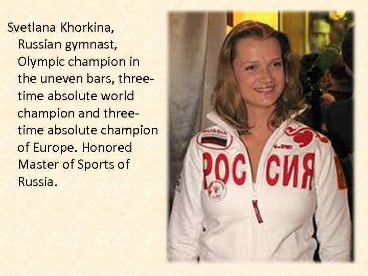  Svetlana Khorkina, Russian gymnast, Olympic champion in the uneven bars, threetime absolute world