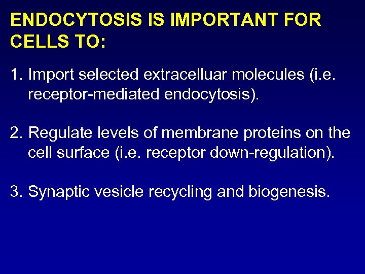 ENDOCYTOSIS IS IMPORTANT FOR CELLS TO: 1. Import selected extracelluar molecules (i. e. receptor-mediated