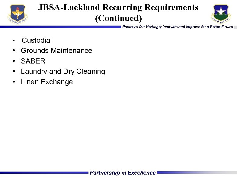 JBSA-Lackland Recurring Requirements (Continued) Preserve Our Heritage; Innovate and improve for a Better Future